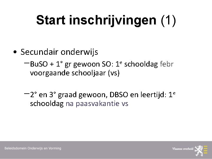 Start inschrijvingen (1) • Secundair onderwijs Bu. SO + 1° gr gewoon SO: 1