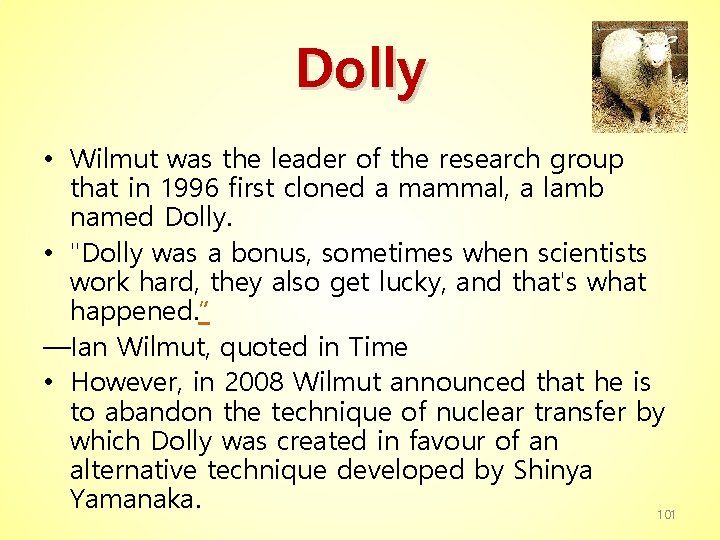 Dolly • Wilmut was the leader of the research group that in 1996 first