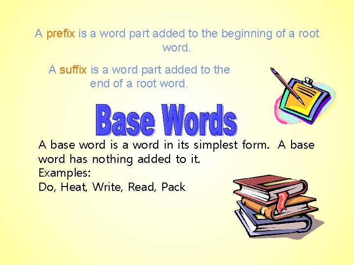 A prefix is a word part added to the beginning of a root word.