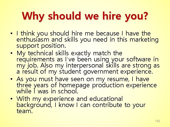 Why should we hire you? • I think you should hire me because I