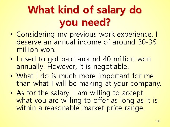 What kind of salary do you need? • Considering my previous work experience, I