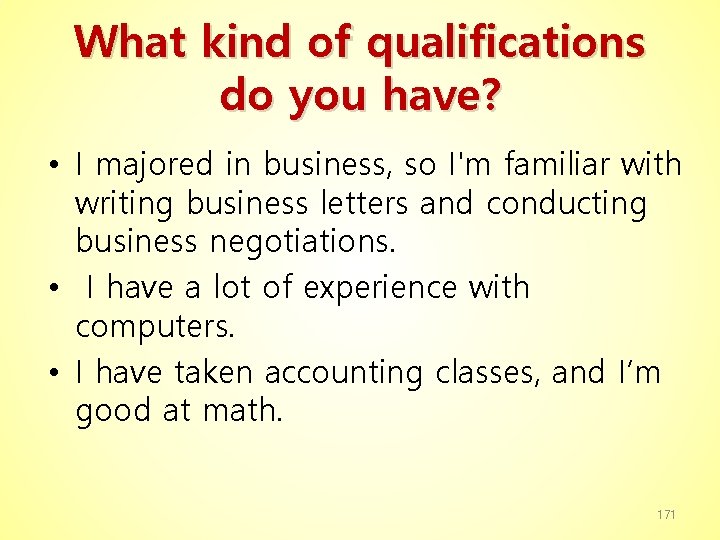 What kind of qualifications do you have? • I majored in business, so I'm