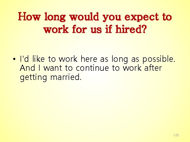 How long would you expect to work for us if hired? • I'd like