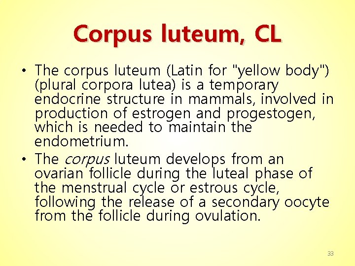 Corpus luteum, CL • The corpus luteum (Latin for "yellow body") (plural corpora lutea)