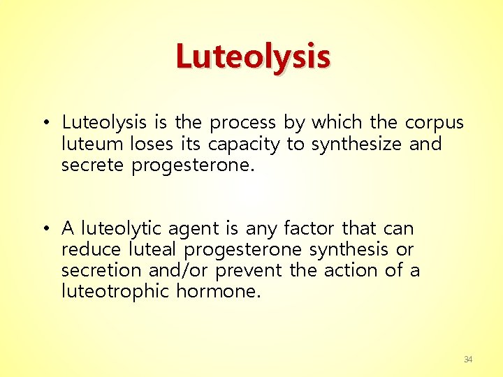 Luteolysis • Luteolysis is the process by which the corpus luteum loses its capacity