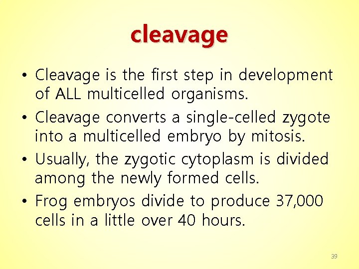 cleavage • Cleavage is the first step in development of ALL multicelled organisms. •