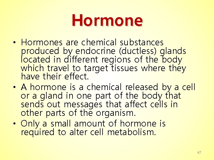 Hormone • Hormones are chemical substances produced by endocrine (ductless) glands located in different