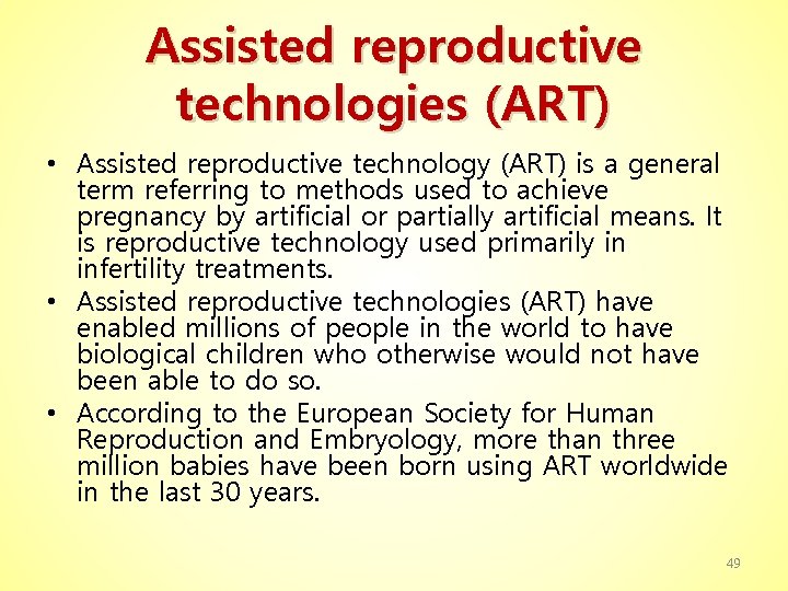 Assisted reproductive technologies (ART) • Assisted reproductive technology (ART) is a general term referring