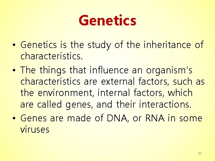 Genetics • Genetics is the study of the inheritance of characteristics. • The things