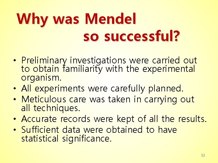 Why was Mendel so successful? • Preliminary investigations were carried out to obtain familiarity