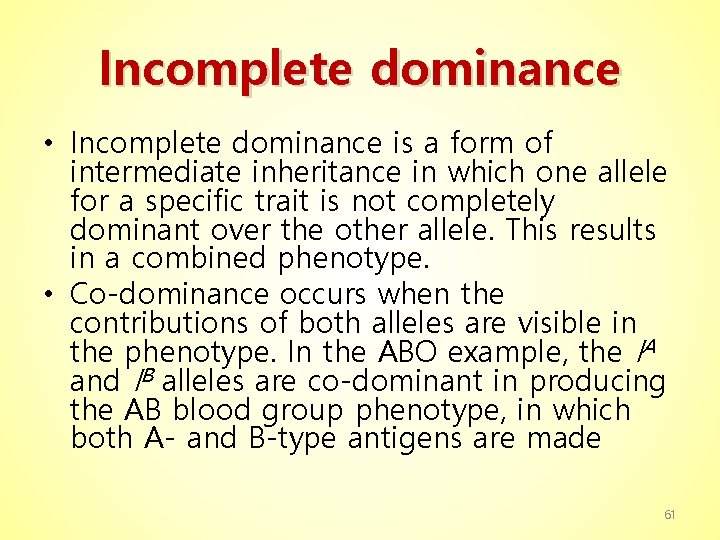 Incomplete dominance • Incomplete dominance is a form of intermediate inheritance in which one