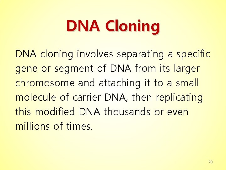 　 DNA Cloning DNA cloning involves separating a specific gene or segment of DNA