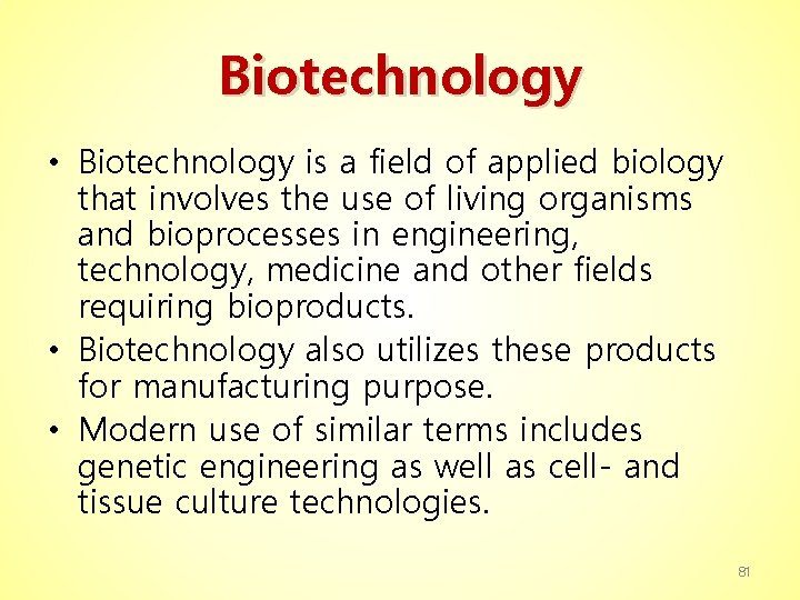 Biotechnology • Biotechnology is a field of applied biology that involves the use of