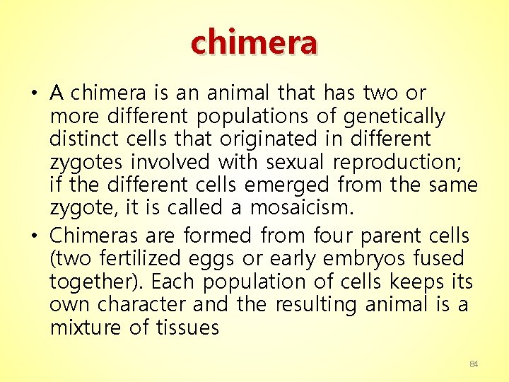 chimera • A chimera is an animal that has two or more different populations