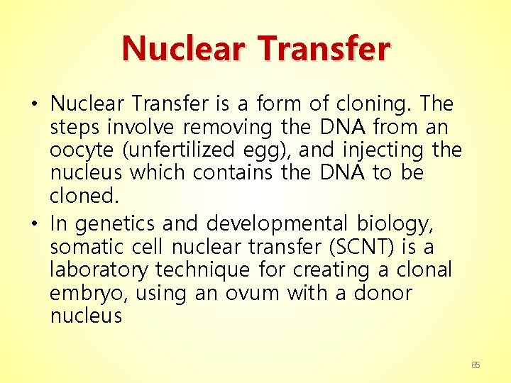 Nuclear Transfer • Nuclear Transfer is a form of cloning. The steps involve removing