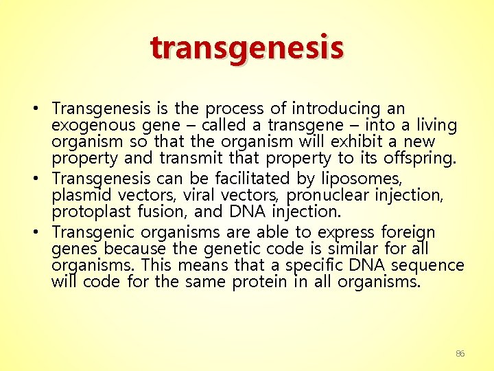 transgenesis • Transgenesis is the process of introducing an exogenous gene – called a