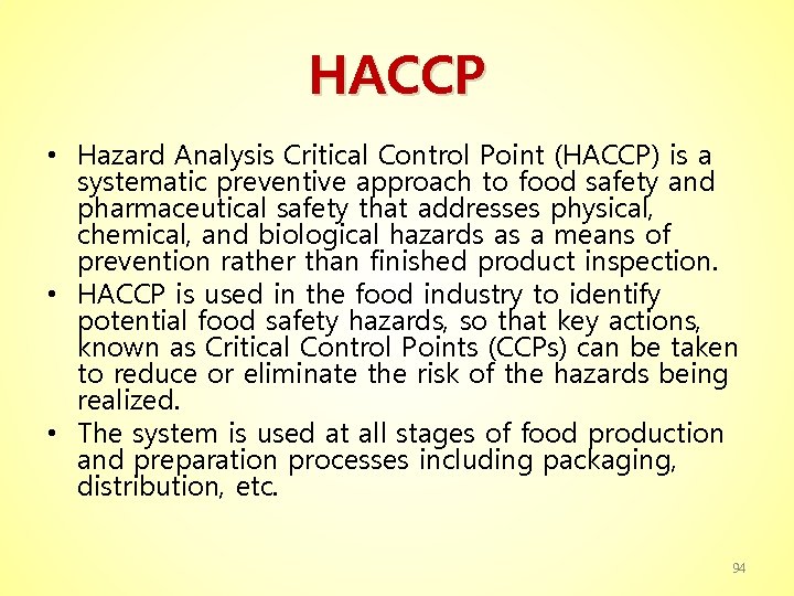 HACCP • Hazard Analysis Critical Control Point (HACCP) is a systematic preventive approach to