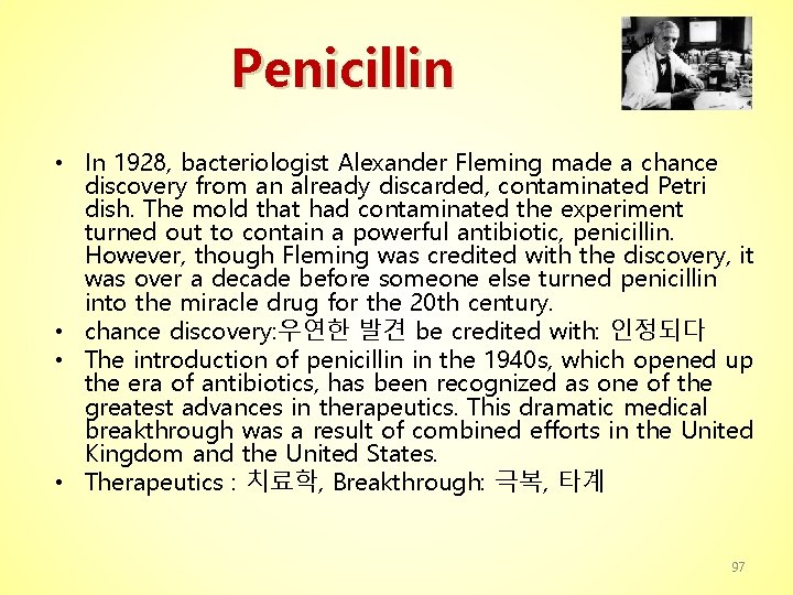 Penicillin • In 1928, bacteriologist Alexander Fleming made a chance discovery from an already