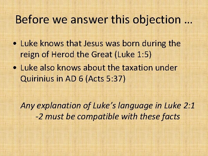 Before we answer this objection … • Luke knows that Jesus was born during