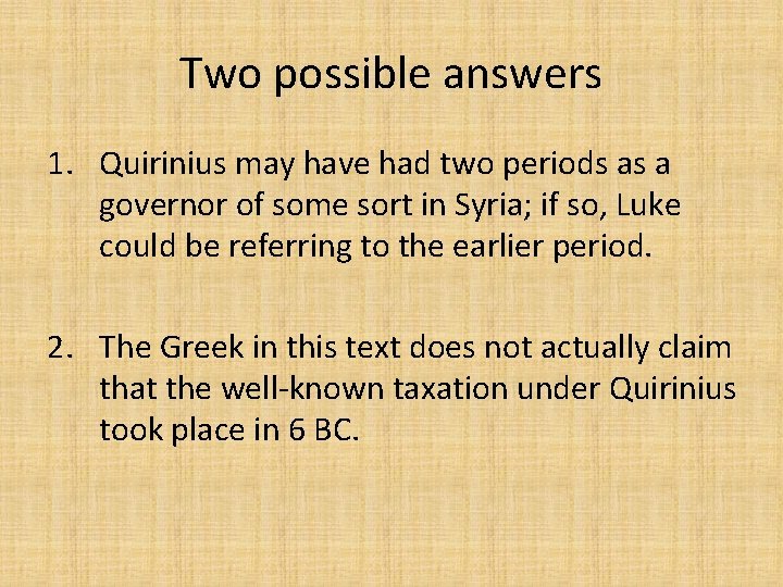 Two possible answers 1. Quirinius may have had two periods as a governor of