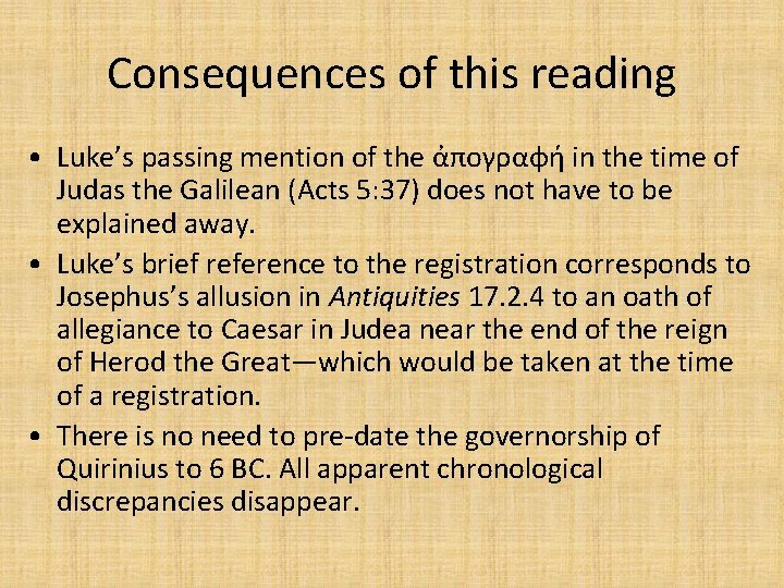 Consequences of this reading • Luke’s passing mention of the ἀπογραφή in the time