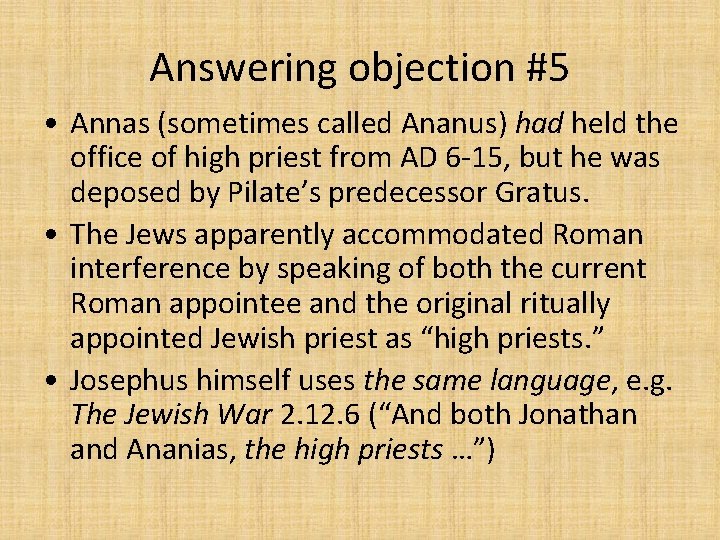 Answering objection #5 • Annas (sometimes called Ananus) had held the office of high