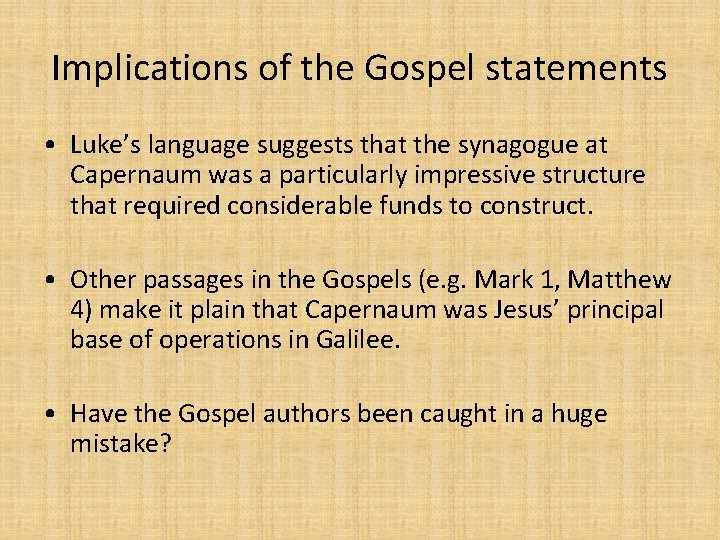 Implications of the Gospel statements • Luke’s language suggests that the synagogue at Capernaum