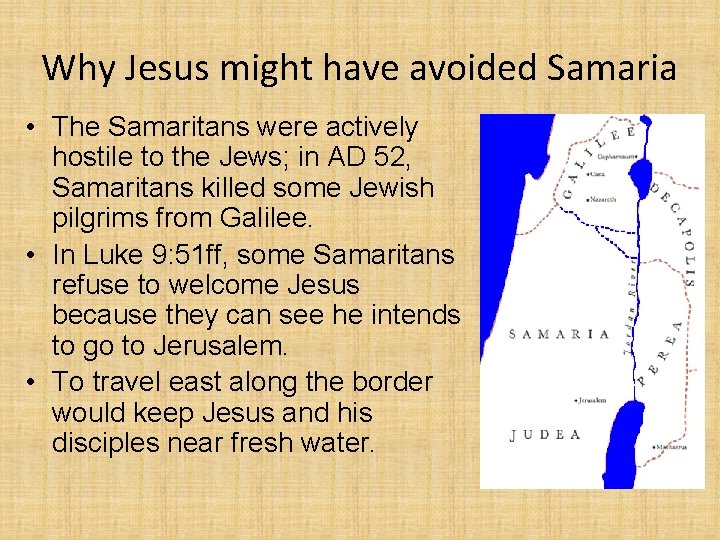 Why Jesus might have avoided Samaria • The Samaritans were actively hostile to the