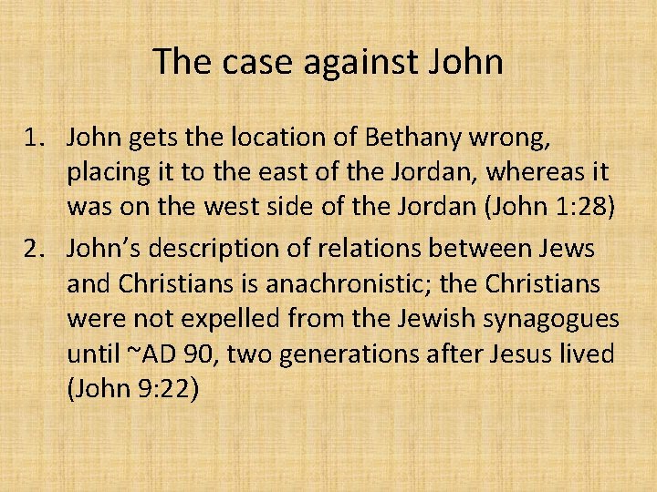 The case against John 1. John gets the location of Bethany wrong, placing it