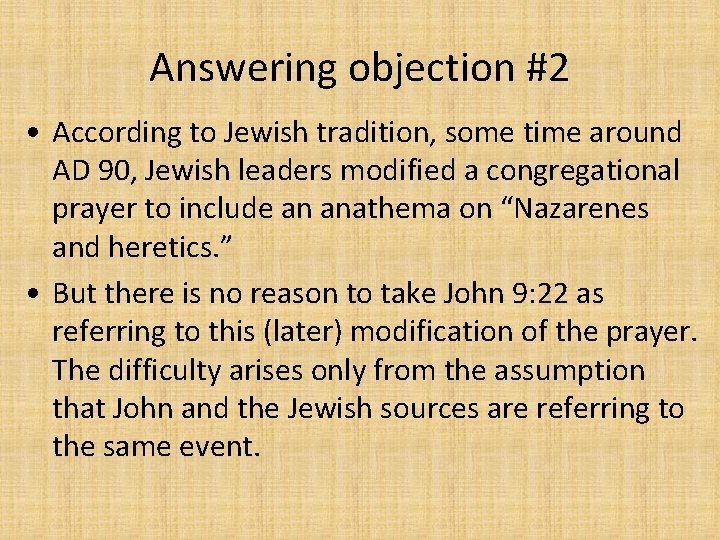 Answering objection #2 • According to Jewish tradition, some time around AD 90, Jewish