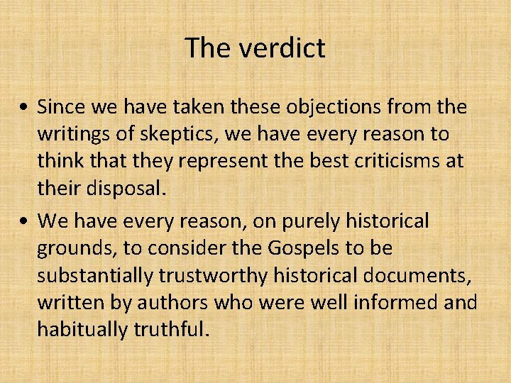 The verdict • Since we have taken these objections from the writings of skeptics,