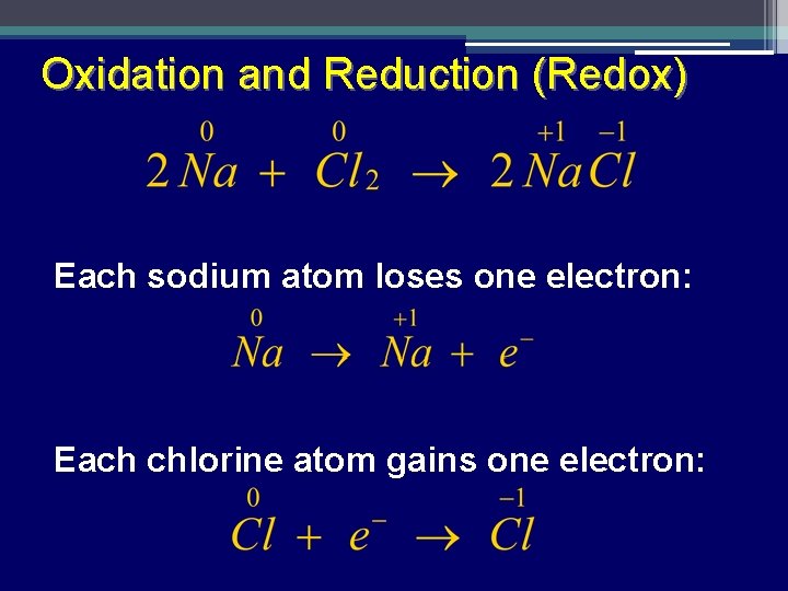 Oxidation and Reduction (Redox) Each sodium atom loses one electron: Each chlorine atom gains