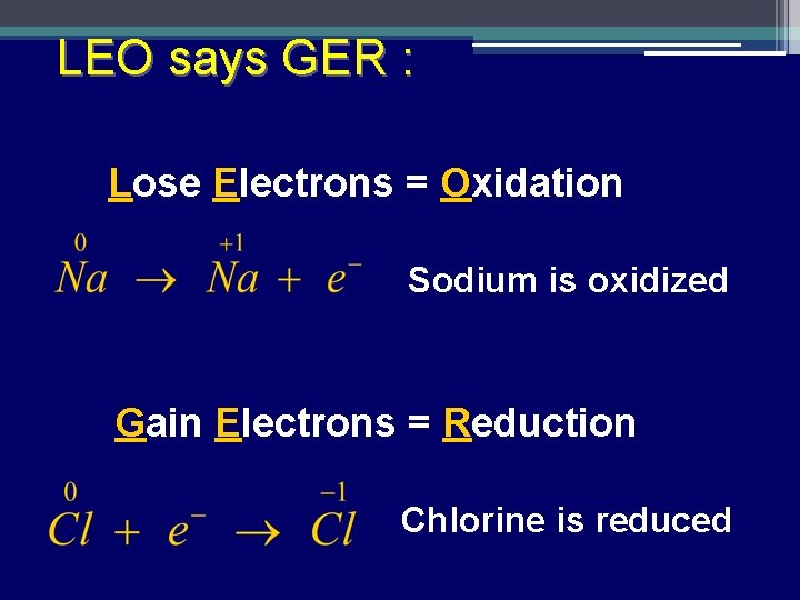 LEO says GER : Lose Electrons = Oxidation Sodium is oxidized Gain Electrons =