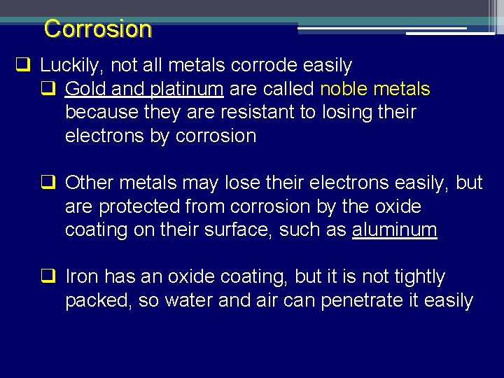 Corrosion q Luckily, not all metals corrode easily q Gold and platinum are called