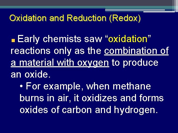 Oxidation and Reduction (Redox) Early chemists saw “oxidation” reactions only as the combination of