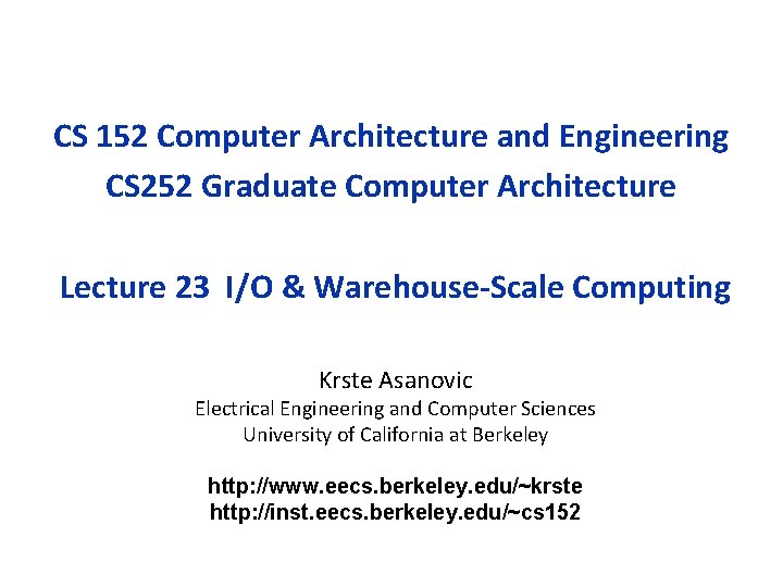 CS 152 Computer Architecture and Engineering CS 252 Graduate Computer Architecture Lecture 23 I/O