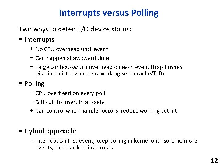 Interrupts versus Polling Two ways to detect I/O device status: § Interrupts + No