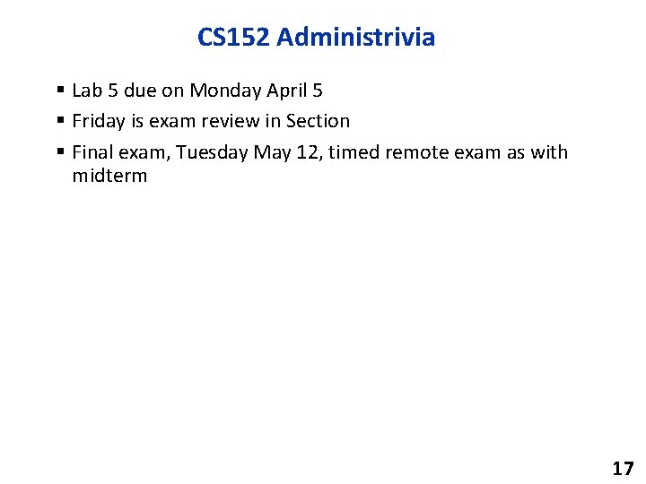 CS 152 Administrivia § Lab 5 due on Monday April 5 § Friday is