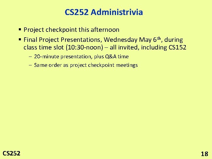 CS 252 Administrivia § Project checkpoint this afternoon § Final Project Presentations, Wednesday May