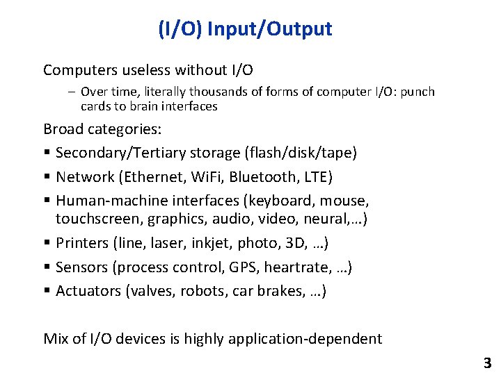 (I/O) Input/Output Computers useless without I/O – Over time, literally thousands of forms of