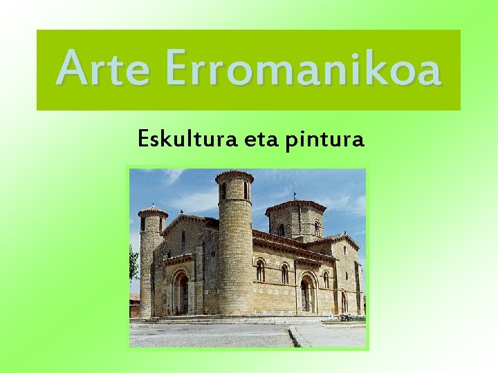 Arte Erromanikoa Eskultura eta pintura 