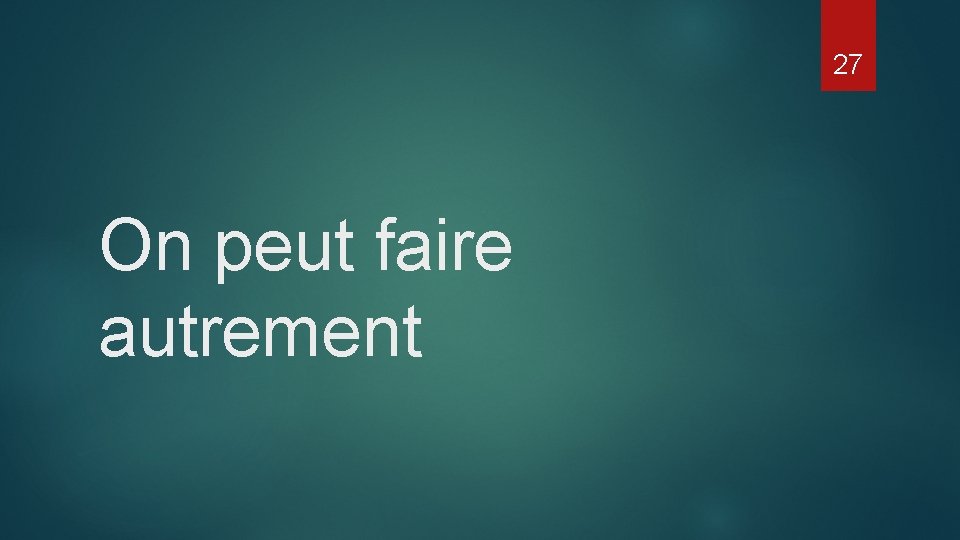 27 On peut faire autrement 27 On peut faire autrement