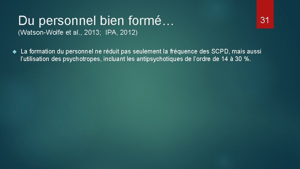Du personnel bien formé… 31 (Watson-Wolfe et al. , 2013; IPA, 2012) La formation Du personnel bien formé… 31 (Watson-Wolfe et al. , 2013; IPA, 2012) La formation