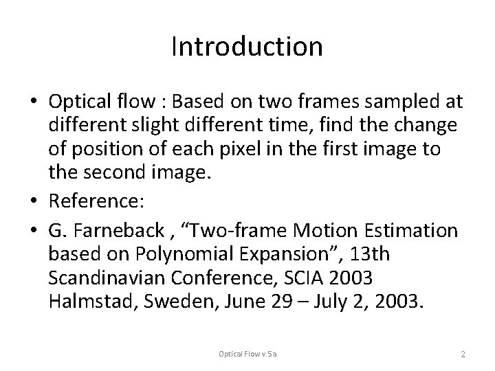 Introduction • Optical flow : Based on two frames sampled at different slight different