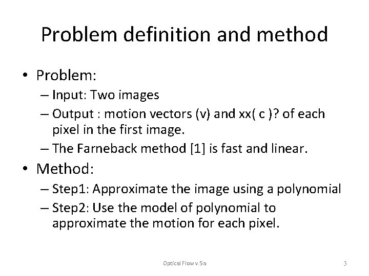Problem definition and method • Problem: – Input: Two images – Output : motion