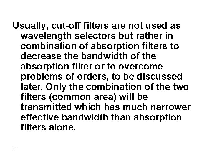 Usually, cut-off filters are not used as wavelength selectors but rather in combination of
