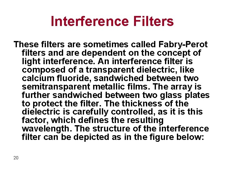 Interference Filters These filters are sometimes called Fabry-Perot filters and are dependent on the