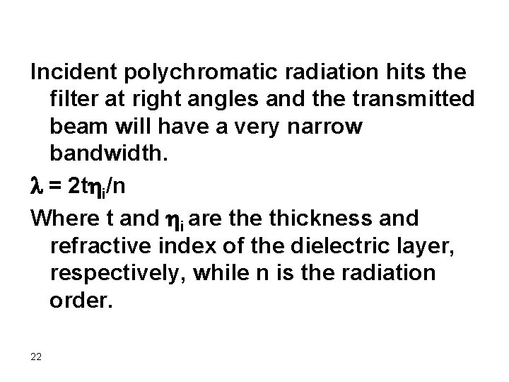 Incident polychromatic radiation hits the filter at right angles and the transmitted beam will