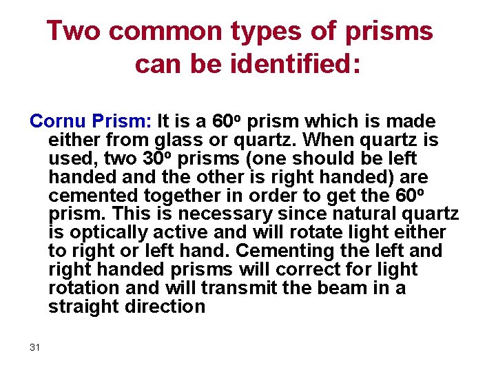 Two common types of prisms can be identified: Cornu Prism: It is a 60