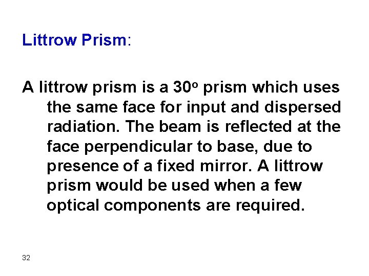 Littrow Prism: A littrow prism is a 30 o prism which uses the same